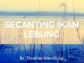 " Secanting Ikan Lebung "